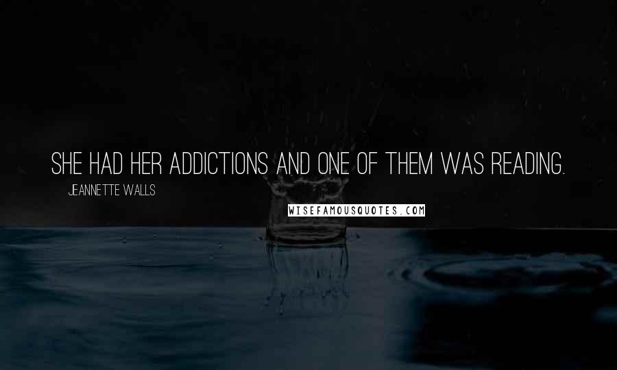 Jeannette Walls quotes: She had her addictions and one of them was reading.