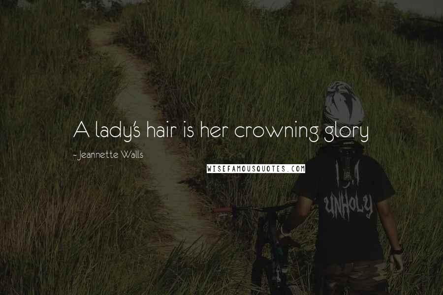 Jeannette Walls quotes: A lady's hair is her crowning glory