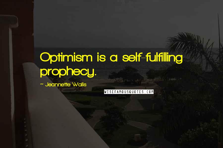 Jeannette Walls quotes: Optimism is a self-fulfilling prophecy.