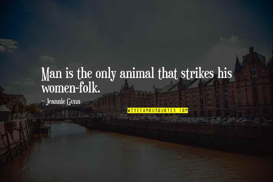 Jeannie Quotes By Jeannie Gunn: Man is the only animal that strikes his