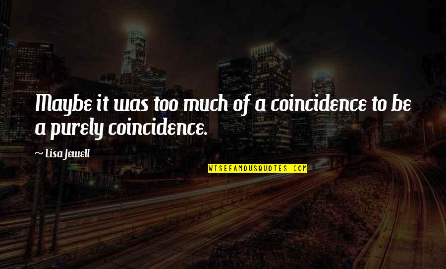 Jeannie Zandi Quotes By Lisa Jewell: Maybe it was too much of a coincidence