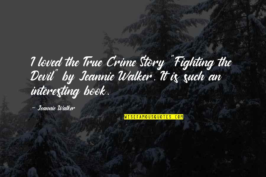 Jeannie's Quotes By Jeannie Walker: I loved the True Crime Story "Fighting the
