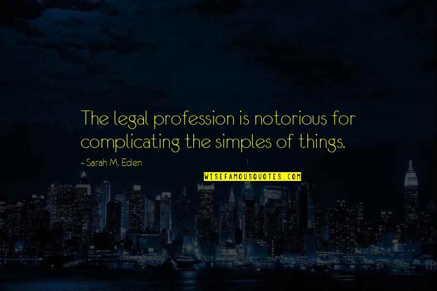 Jeannine Bisignano Quotes By Sarah M. Eden: The legal profession is notorious for complicating the