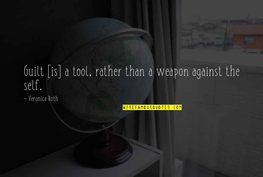 Jeannine Burk Quotes By Veronica Roth: Guilt [is] a tool, rather than a weapon