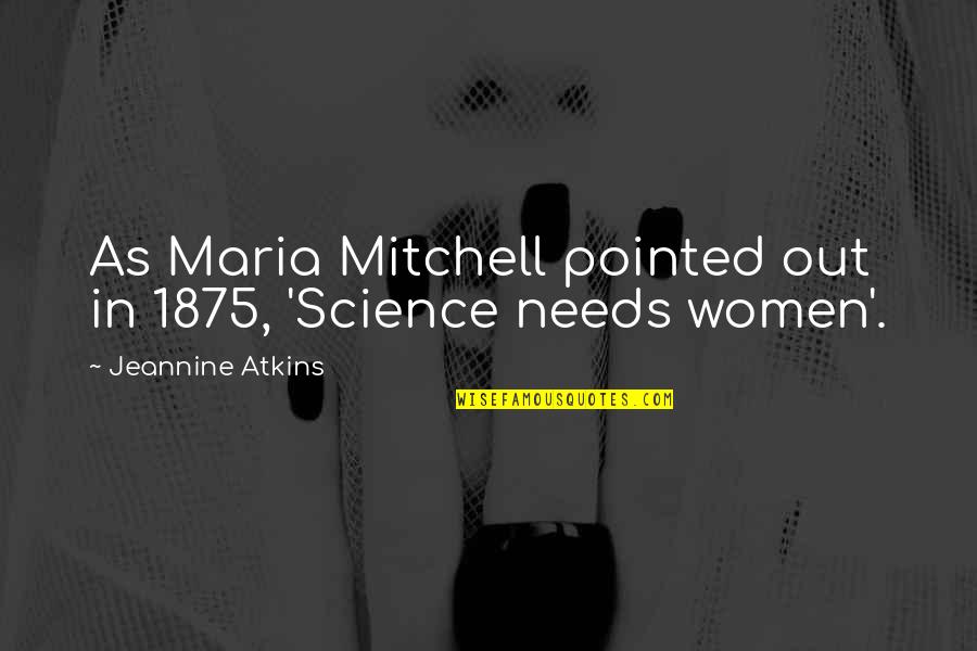Jeannine Quotes By Jeannine Atkins: As Maria Mitchell pointed out in 1875, 'Science