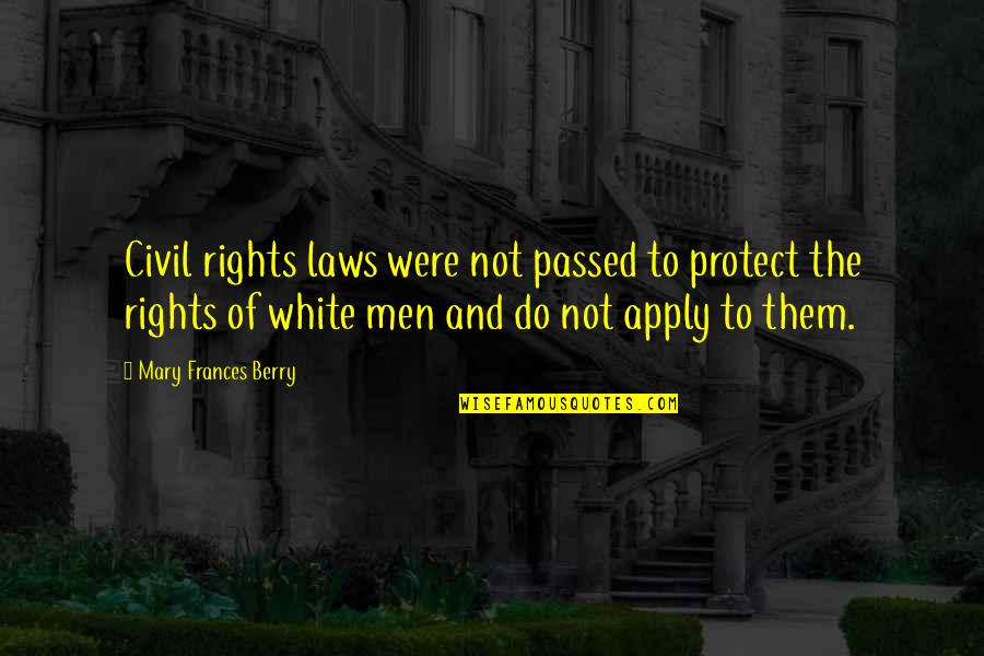 Jeannottes Quotes By Mary Frances Berry: Civil rights laws were not passed to protect