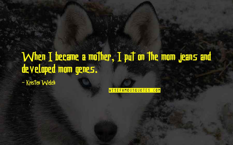 Jeans For Genes Quotes By Kristen Welch: When I became a mother, I put on