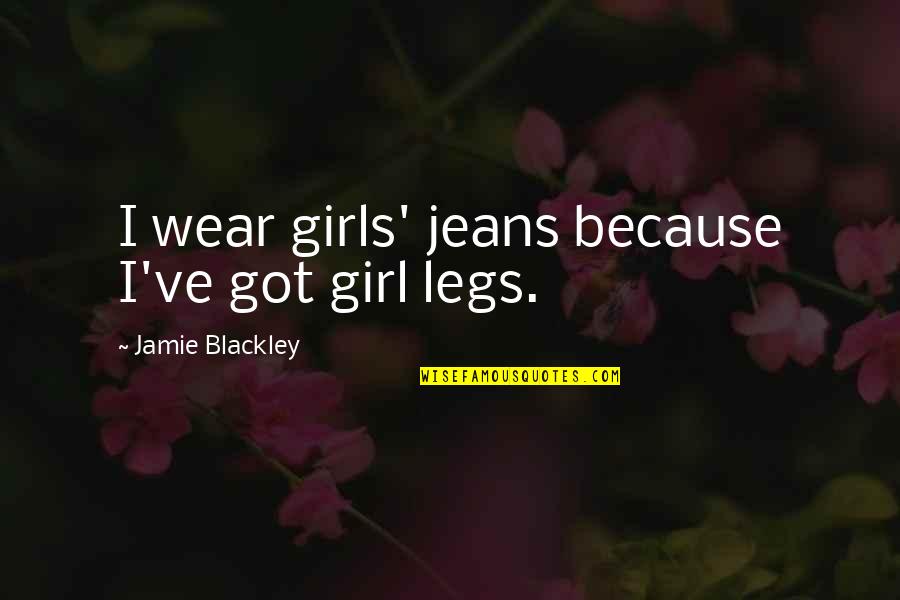 Jeans Girl Quotes By Jamie Blackley: I wear girls' jeans because I've got girl