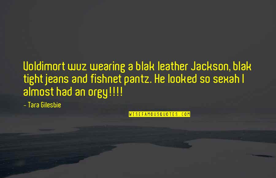Jeans Overall Quotes By Tara Gilesbie: Voldimort wuz wearing a blak leather Jackson, blak
