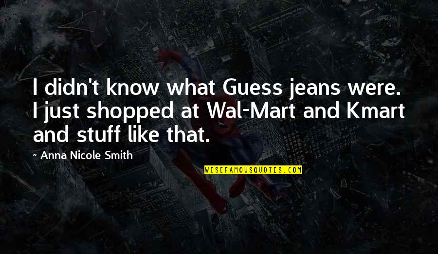 Jeans Quotes By Anna Nicole Smith: I didn't know what Guess jeans were. I