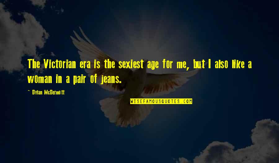 Jeans Quotes By Dylan McDermott: The Victorian era is the sexiest age for