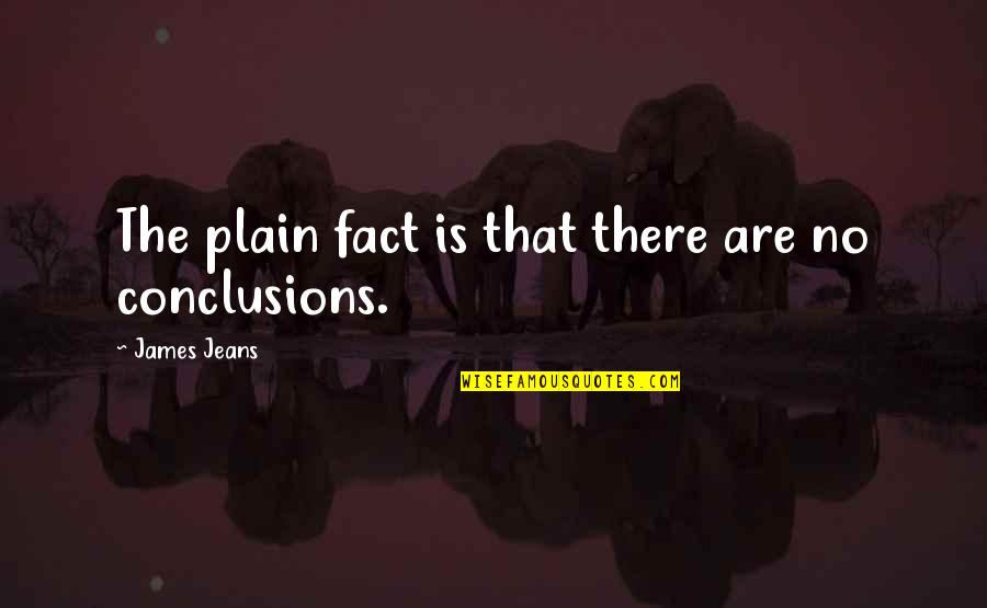 Jeans Quotes By James Jeans: The plain fact is that there are no