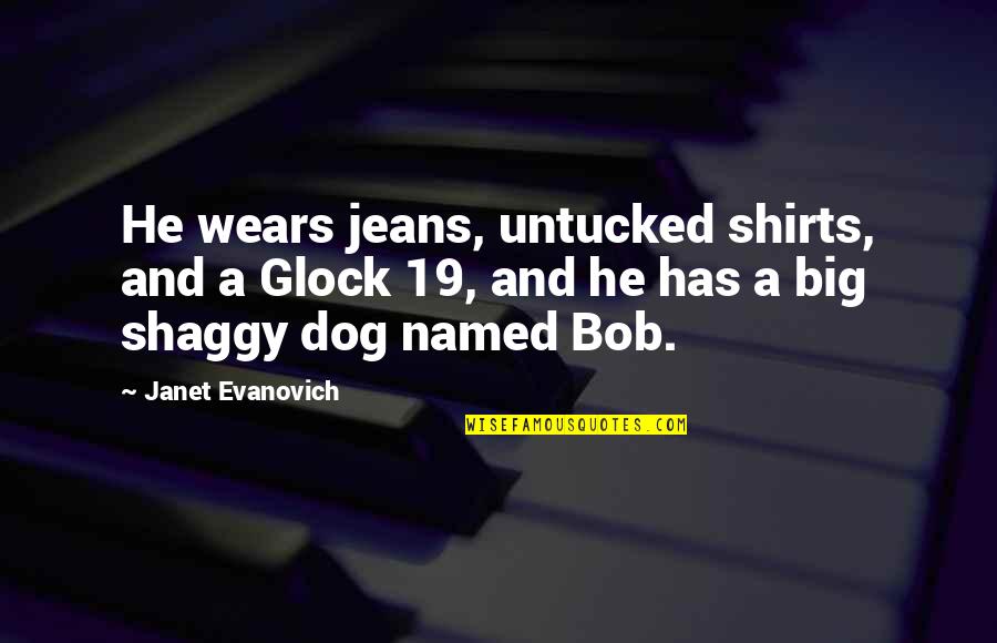 Jeans Quotes By Janet Evanovich: He wears jeans, untucked shirts, and a Glock