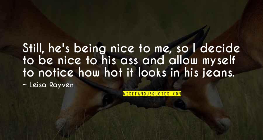 Jeans Quotes By Leisa Rayven: Still, he's being nice to me, so I