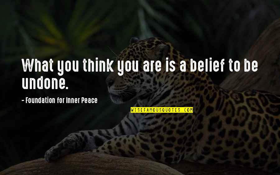 Jeanscape Quotes By Foundation For Inner Peace: What you think you are is a belief