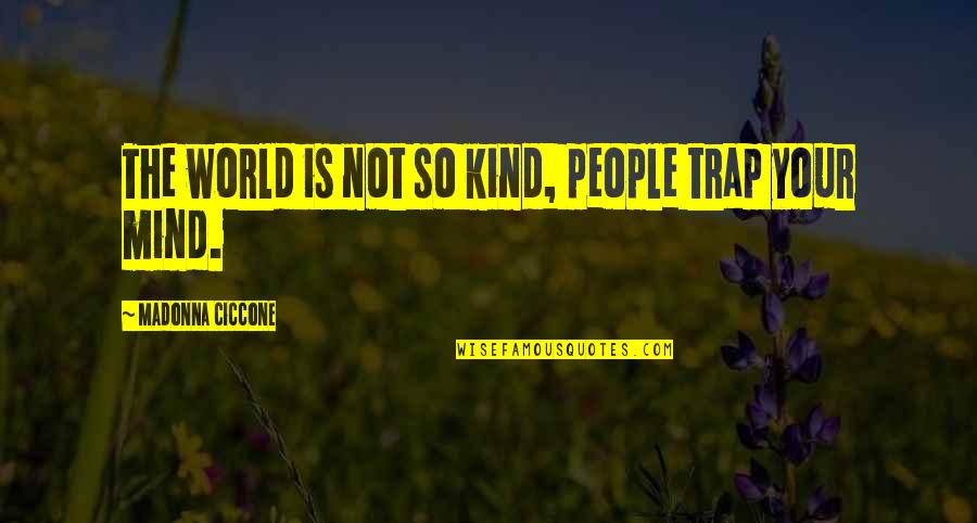 Jeanson Voltaire Quotes By Madonna Ciccone: The world is not so kind, people trap Jeanson Voltaire Quotes By Madonna Ciccone: The world is not so kind, people trap