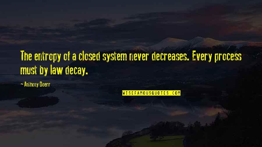 Jeanson Youtube Quotes By Anthony Doerr: The entropy of a closed system never decreases.