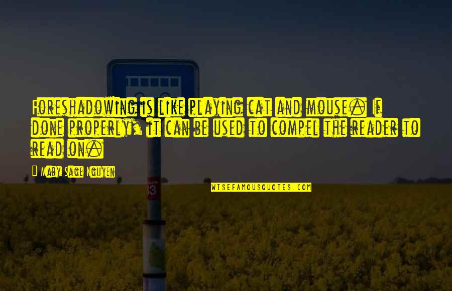 Jeantet Goggles Quotes By Mary Sage Nguyen: Foreshadowing is like playing cat and mouse. If Jeantet Goggles Quotes By Mary Sage Nguyen: Foreshadowing is like playing cat and mouse. If