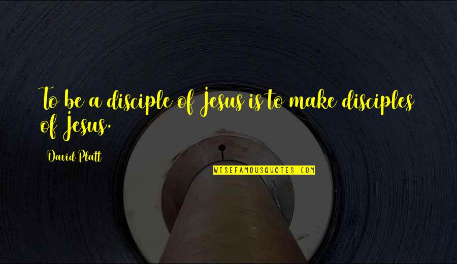 Jeavons And Stanley Quotes By David Platt: To be a disciple of Jesus is to Jeavons And Stanley Quotes By David Platt: To be a disciple of Jesus is to