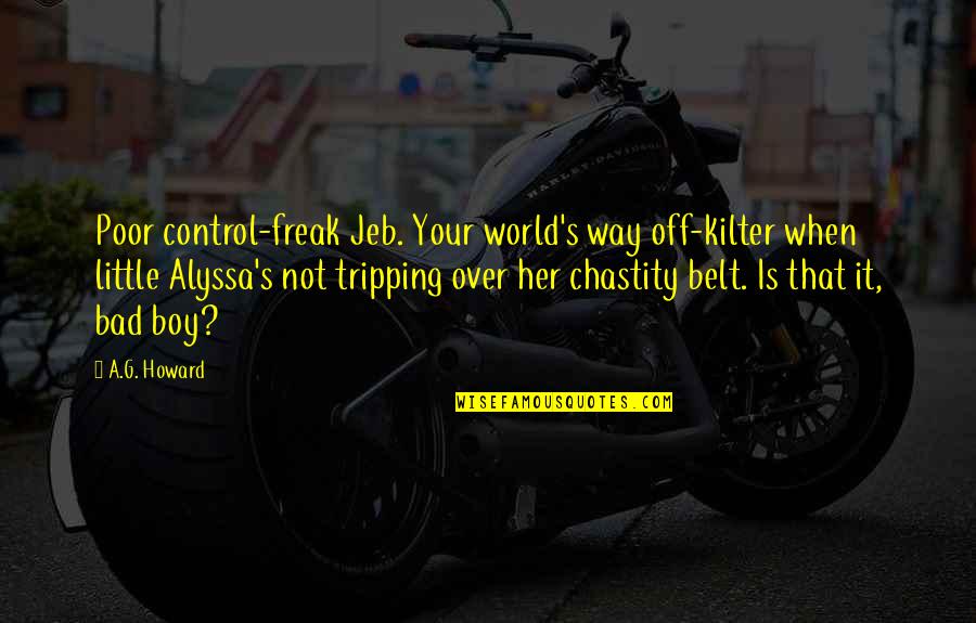 Jeb And Alyssa Quotes By A.G. Howard: Poor control-freak Jeb. Your world's way off-kilter when