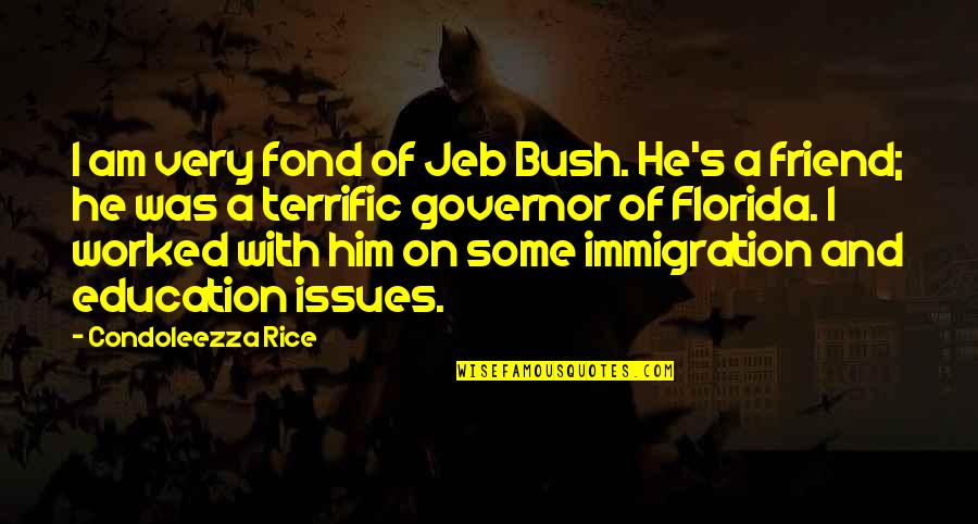 Jeb Bush Quotes By Condoleezza Rice: I am very fond of Jeb Bush. He's