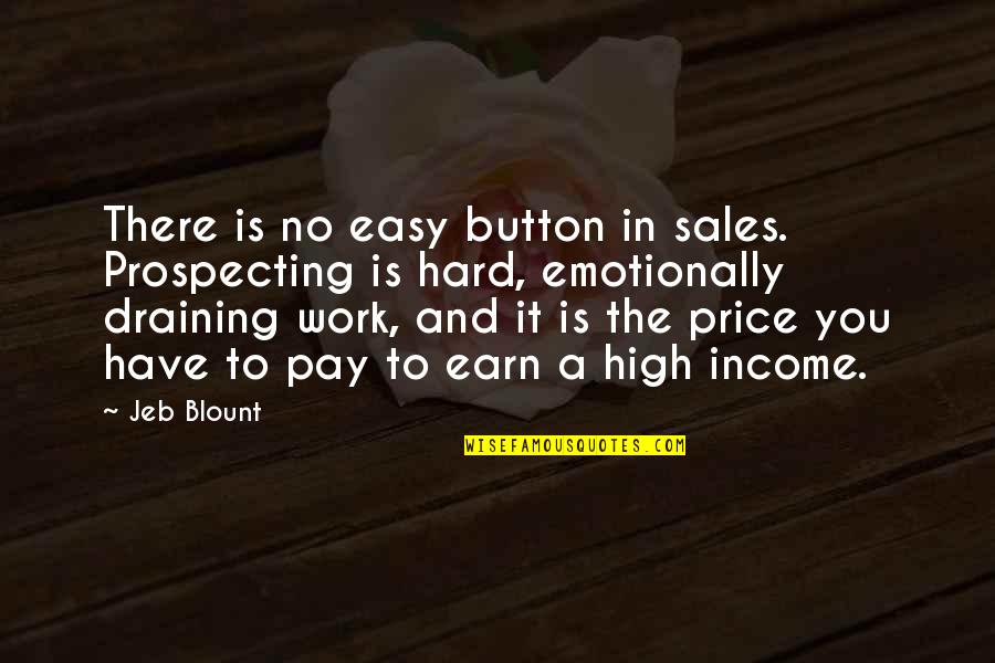 Jeb Quotes By Jeb Blount: There is no easy button in sales. Prospecting