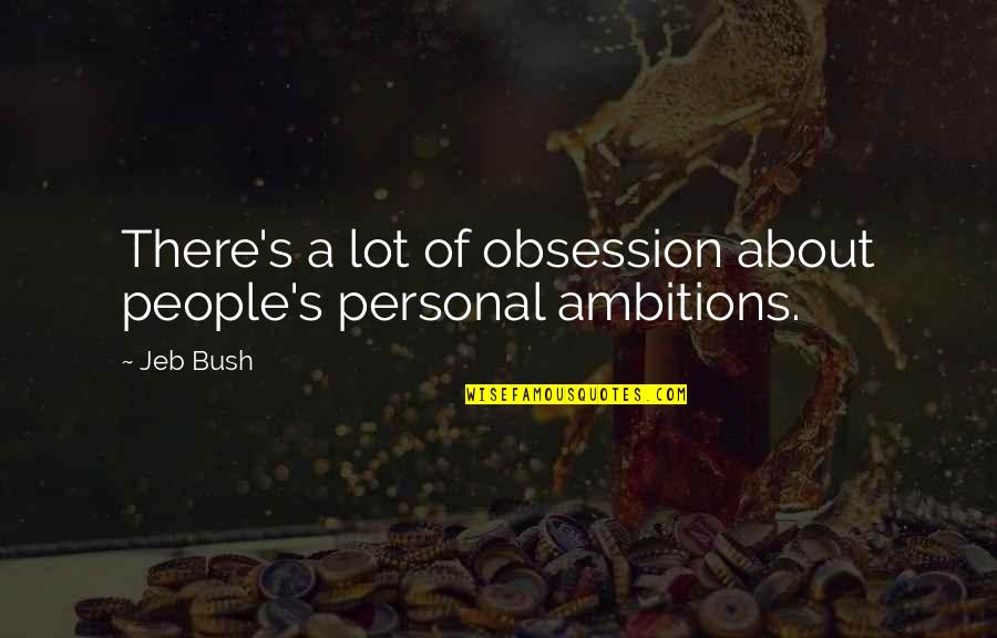 Jeb Quotes By Jeb Bush: There's a lot of obsession about people's personal