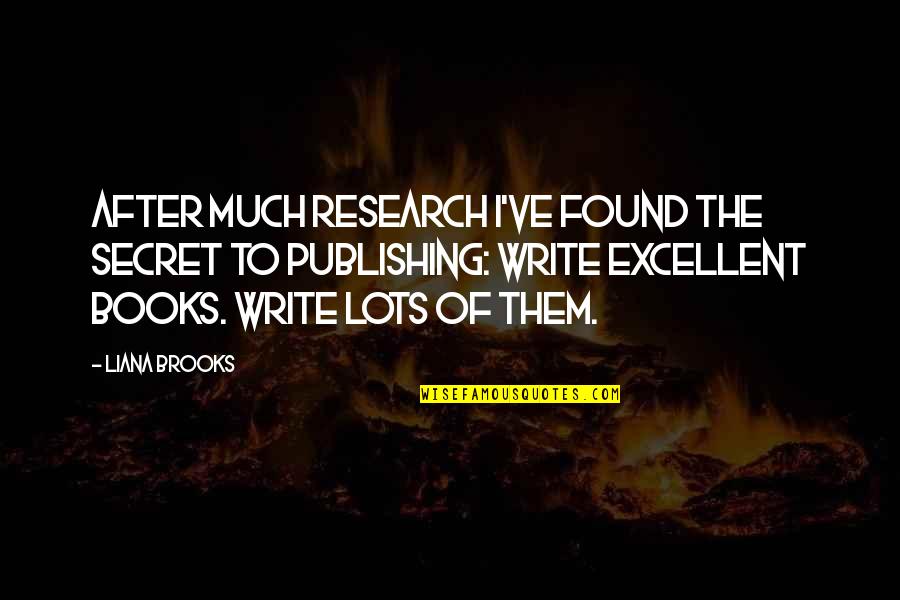 Jebat Jayden Quotes By Liana Brooks: After much research I've found the secret to
