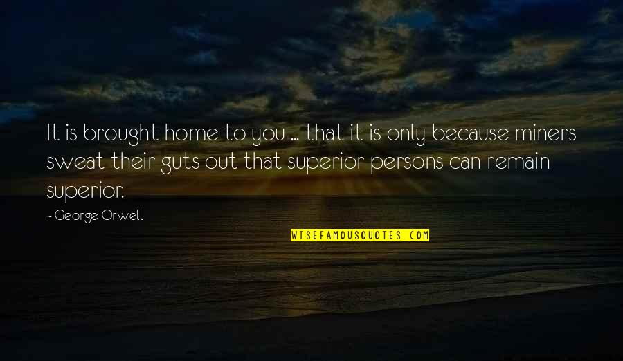 Jebati Quotes By George Orwell: It is brought home to you ... that