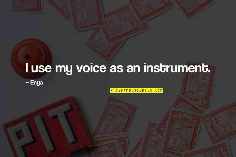 Jebem Te Quotes By Enya: I use my voice as an instrument.