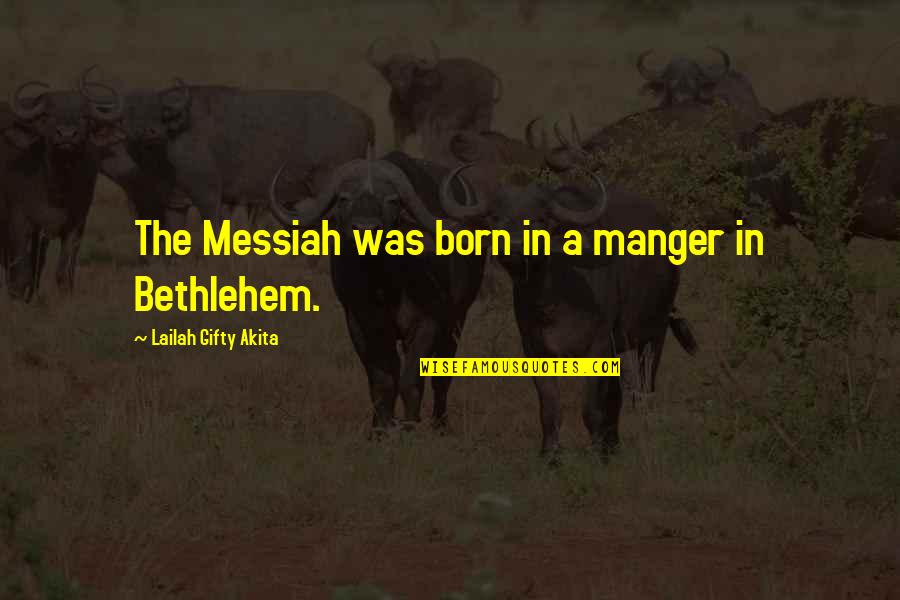 Jebena Buna Quotes By Lailah Gifty Akita: The Messiah was born in a manger in