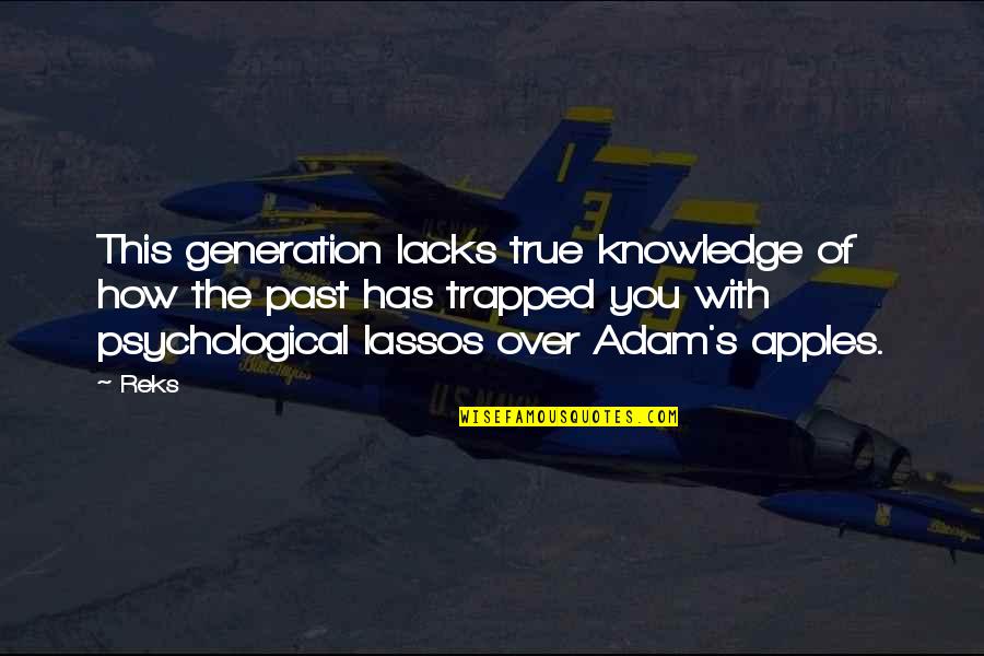 Jebilu Quotes By Reks: This generation lacks true knowledge of how the