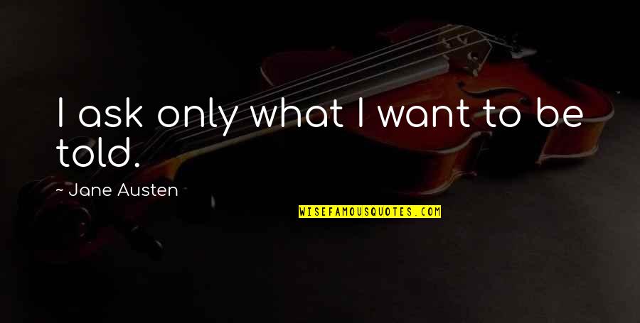 Jebo Protein Quotes By Jane Austen: I ask only what I want to be Jebo Protein Quotes By Jane Austen: I ask only what I want to be