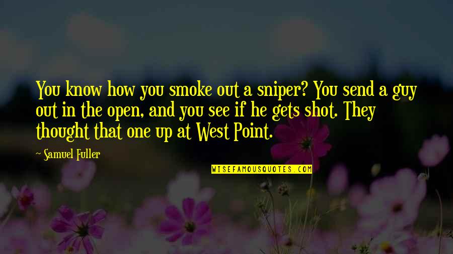 Jebs Turkey Quotes By Samuel Fuller: You know how you smoke out a sniper?