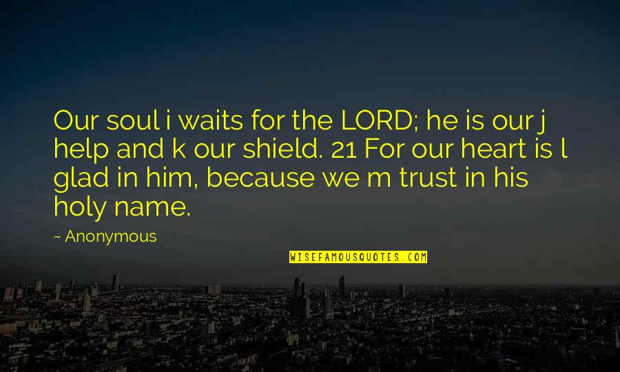 Jecaryous Johnsons Full Quotes By Anonymous: Our soul i waits for the LORD; he