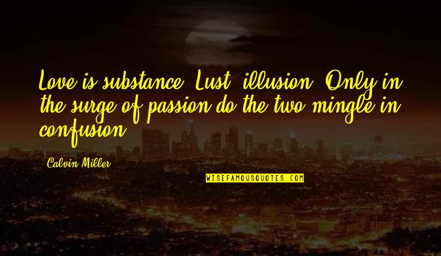 Jecca Craig Quotes By Calvin Miller: Love is substance; Lust, illusion. Only in the