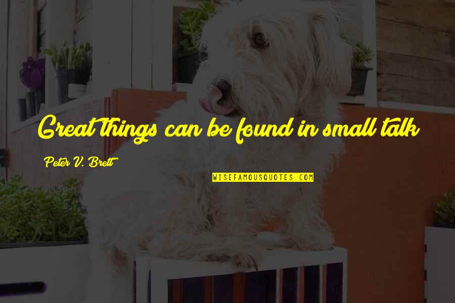 Jecca Craig Quotes By Peter V. Brett: Great things can be found in small talk