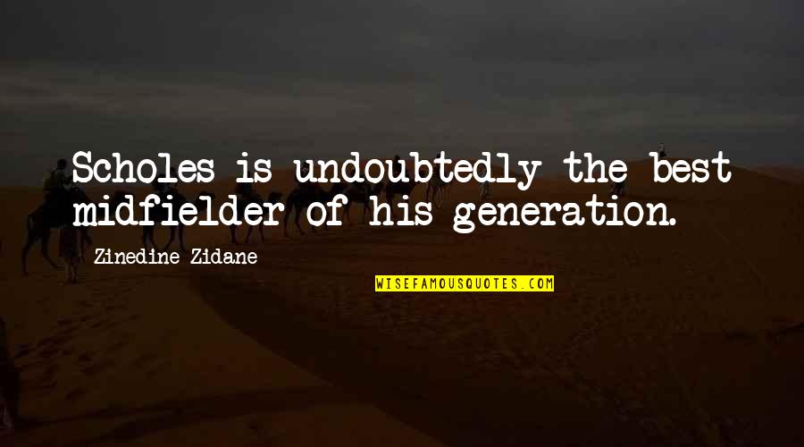 Jecfa Database Quotes By Zinedine Zidane: Scholes is undoubtedly the best midfielder of his
