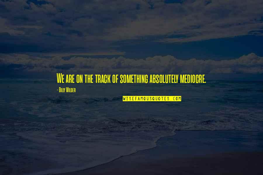 Jecfa Food Quotes By Billy Wilder: We are on the track of something absolutely