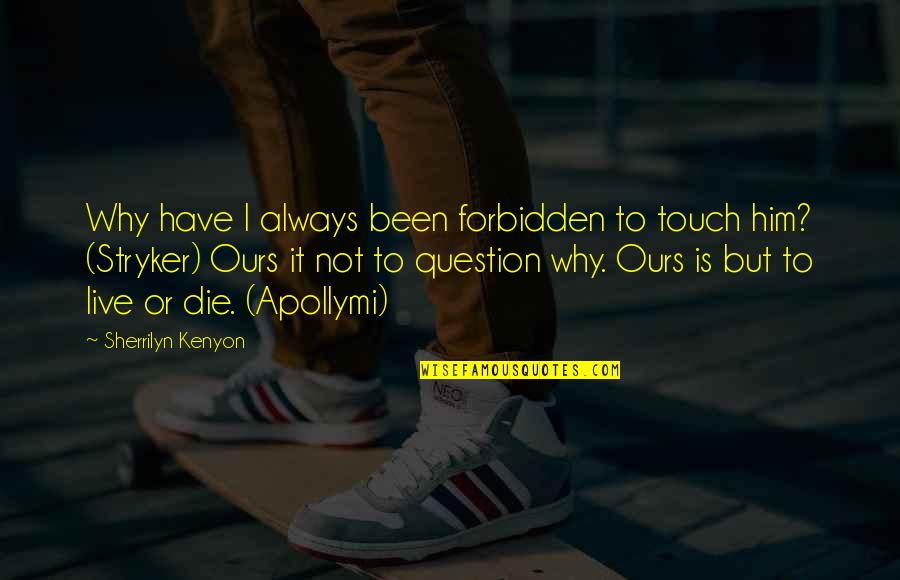 Jeck Pilpil Quotes By Sherrilyn Kenyon: Why have I always been forbidden to touch Jeck Pilpil Quotes By Sherrilyn Kenyon: Why have I always been forbidden to touch