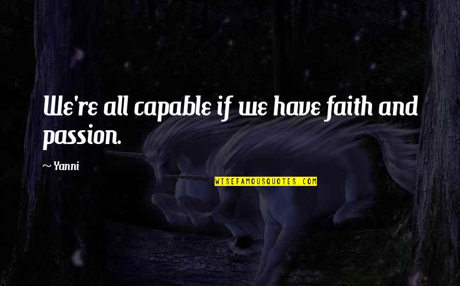 Jeckerson Men Quotes By Yanni: We're all capable if we have faith and