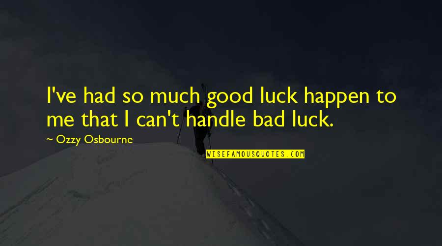 Jed King Quotes By Ozzy Osbourne: I've had so much good luck happen to