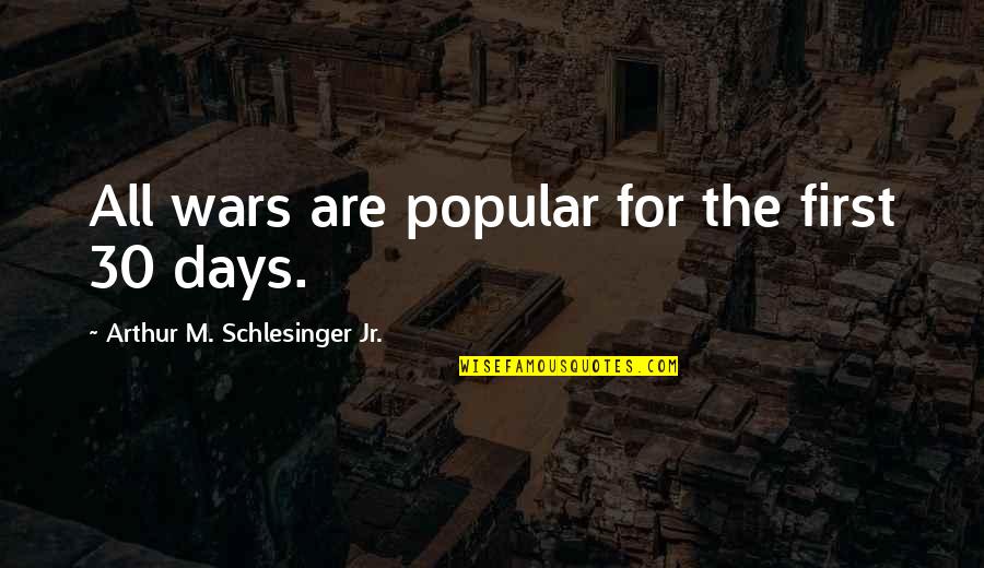 Jed Mosely Quotes By Arthur M. Schlesinger Jr.: All wars are popular for the first 30