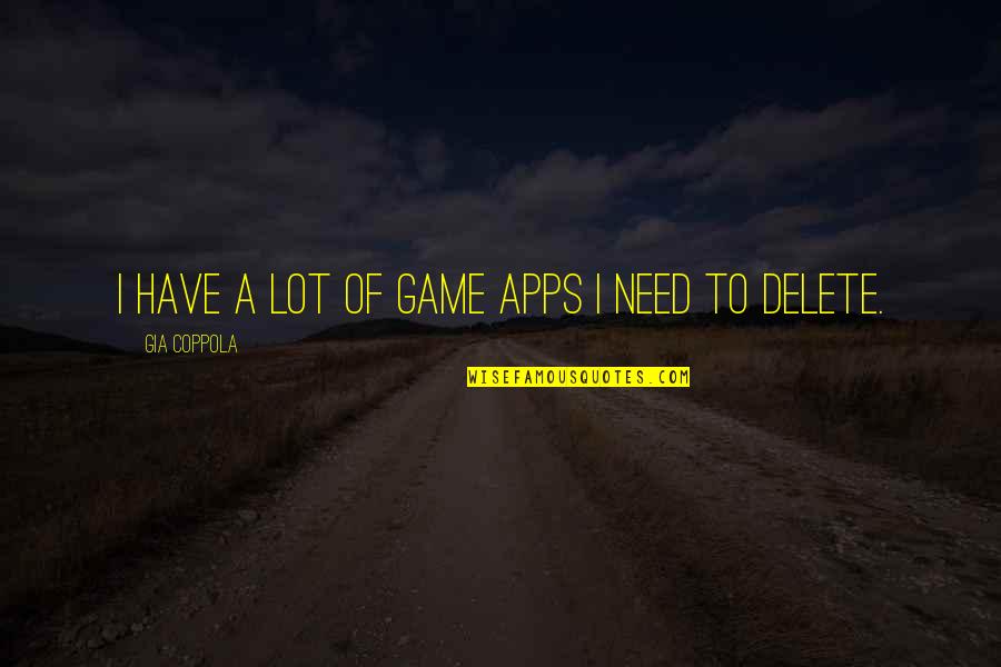 Jed Mosley Quotes By Gia Coppola: I have a lot of game apps I