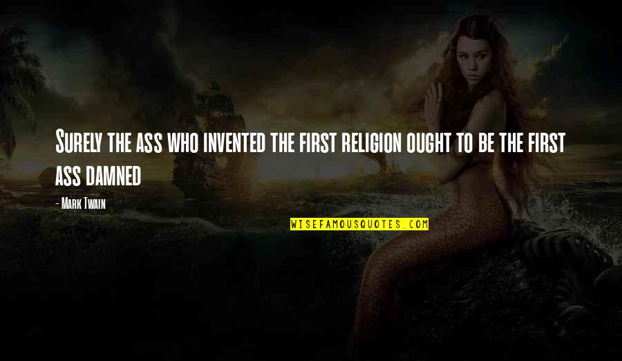 Jedan Na Quotes By Mark Twain: Surely the ass who invented the first religion
