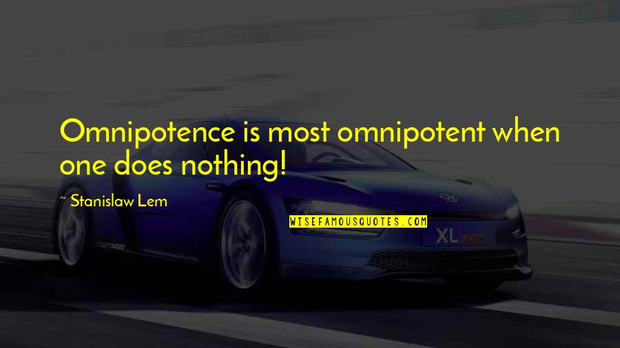 Jedan Quotes By Stanislaw Lem: Omnipotence is most omnipotent when one does nothing!