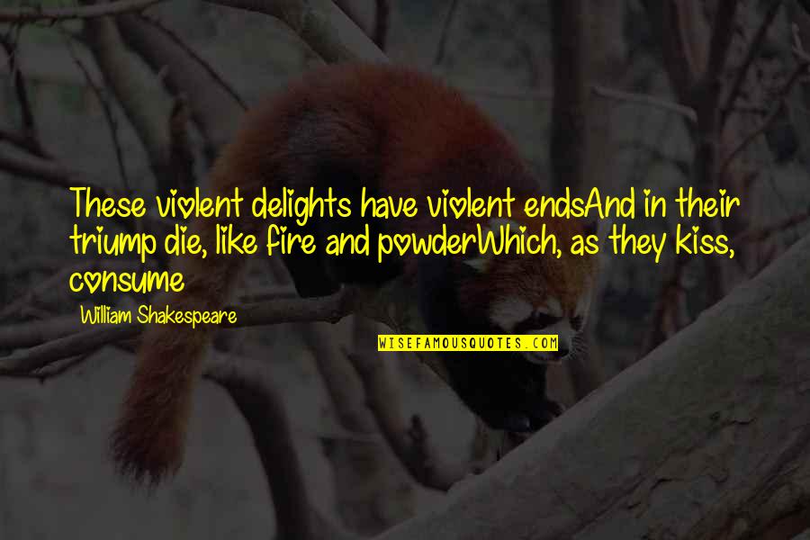 Jedan Quotes By William Shakespeare: These violent delights have violent endsAnd in their
