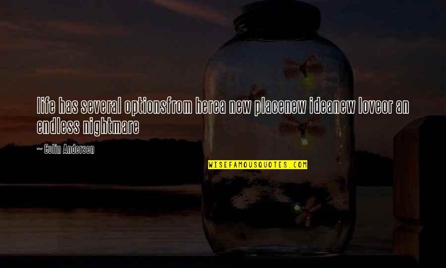 Jedanput Ide Quotes By Colin Andersen: life has several optionsfrom herea new placenew ideanew