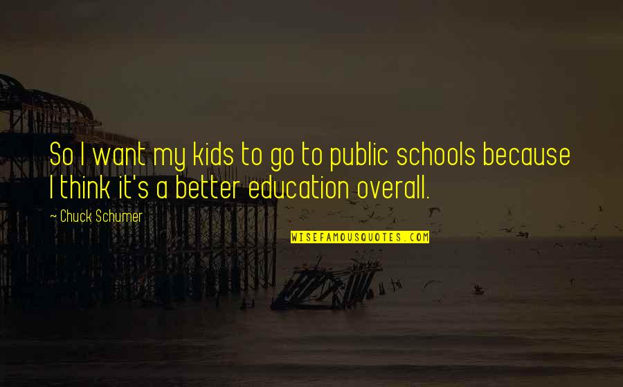 Jedda 1955 Quotes By Chuck Schumer: So I want my kids to go to Jedda 1955 Quotes By Chuck Schumer: So I want my kids to go to