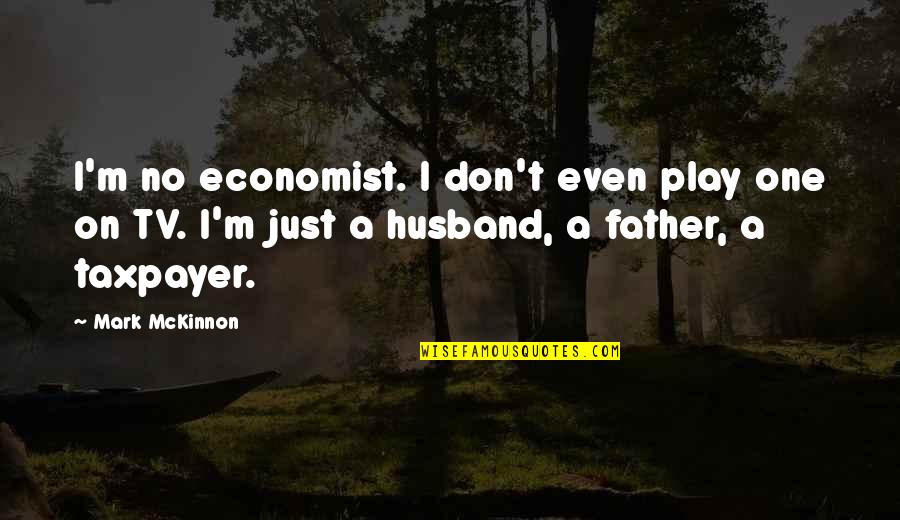 Jeddah Mali Quotes By Mark McKinnon: I'm no economist. I don't even play one